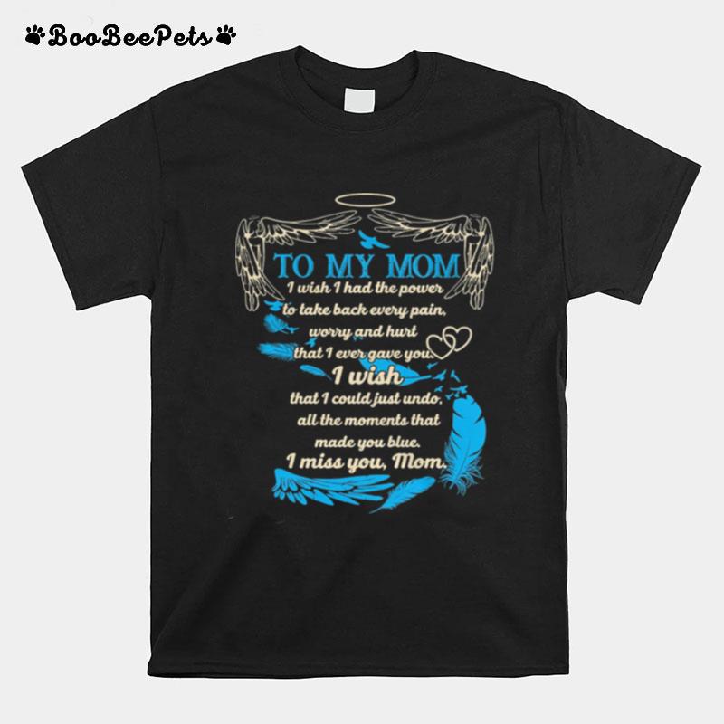 To My Mom I Wish That I Could Just Undo I Miss You Mom Angel Wing T-Shirt