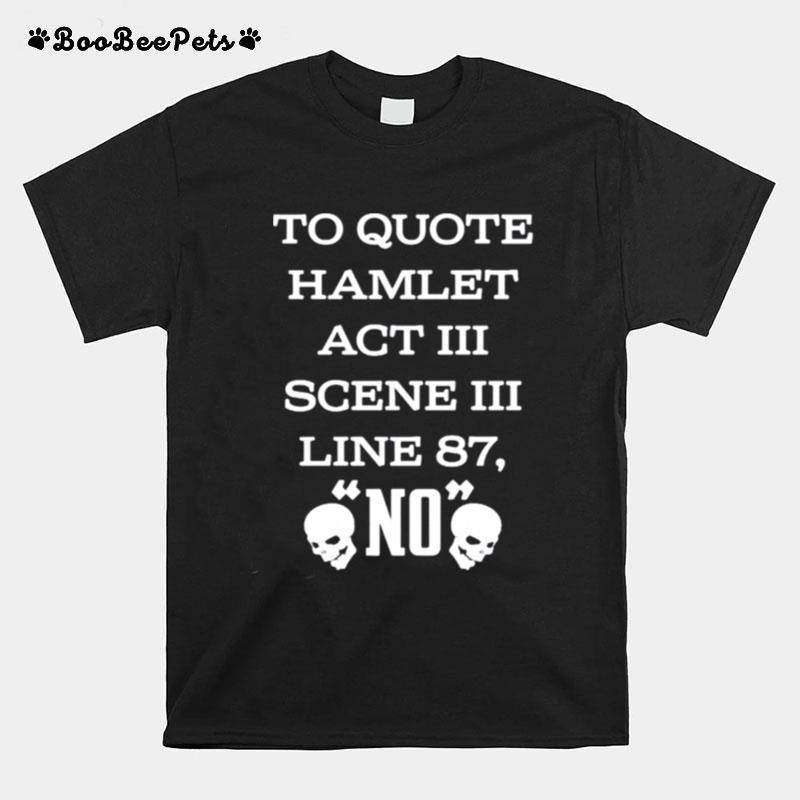 To Quote Hamlet Act Iii Scene Iii Line 87 No T-Shirt
