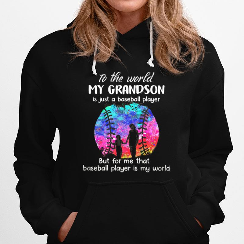 To The World My Grandson Is Just A Baseball Player But For Me That Baseball Player Is My World Watercolor Hoodie