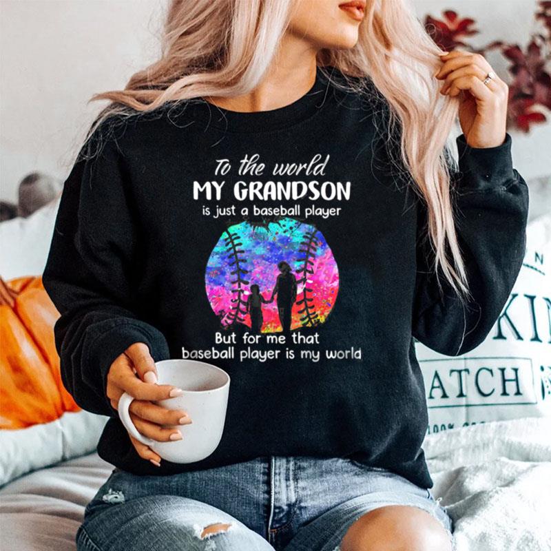 To The World My Grandson Is Just A Baseball Player But For Me That Baseball Player Is My World Watercolor Sweater