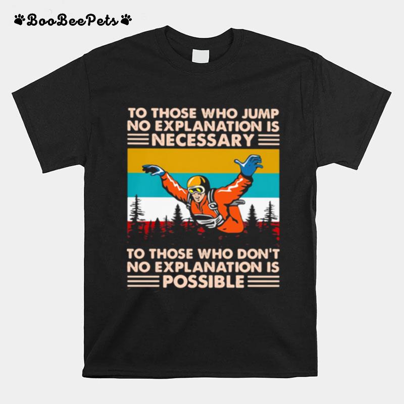 To Those Who Jump No Explanation Is Necessary To Those Who Dont No Explanation Is Possible Skiing Vintage T-Shirt