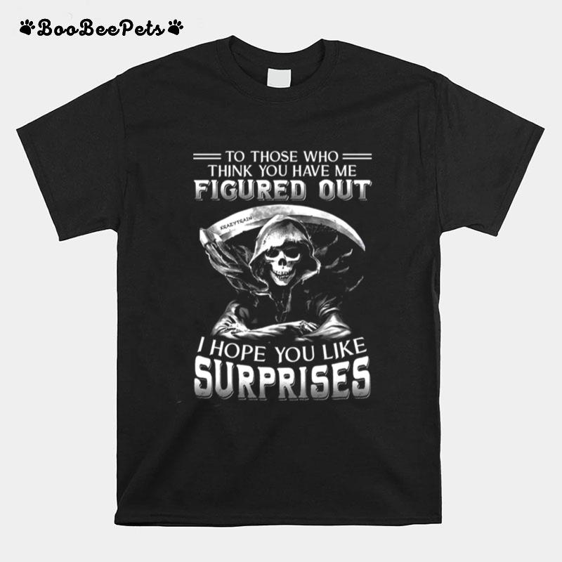 To Those Who Think You Have Me Figured Out I Hope You Like Surprises T-Shirt