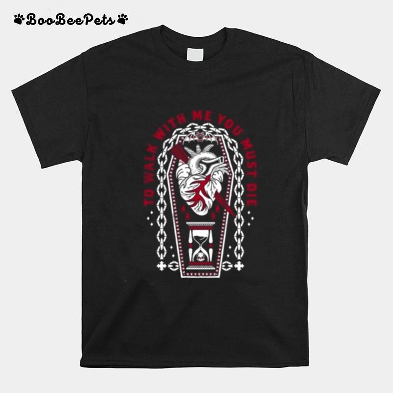 To Walk With Me You Must Die Dracula Inspired Quote T-Shirt