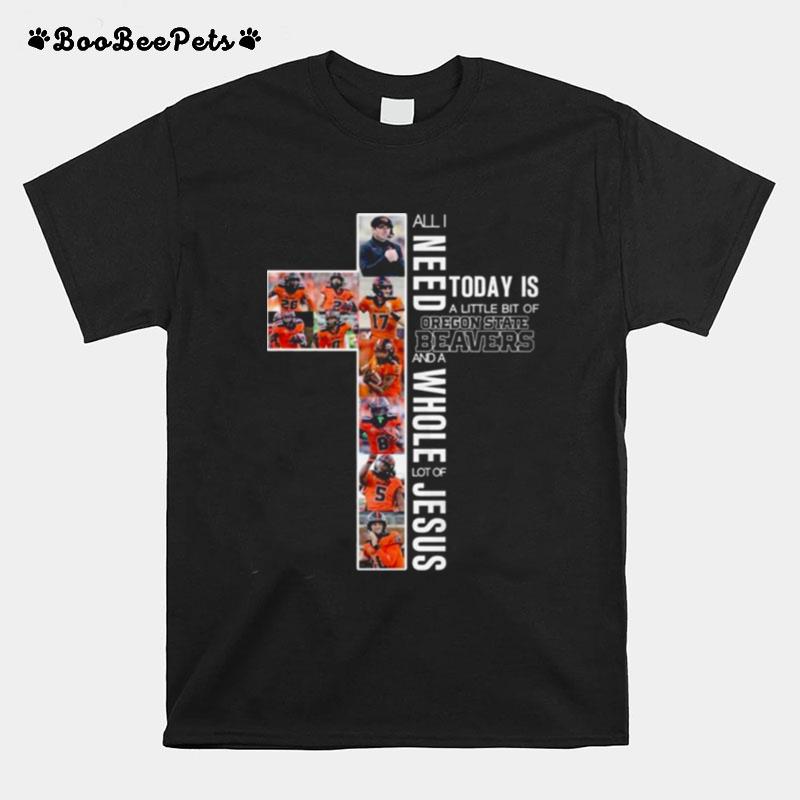Today Is A Little Bit Of Oregon State Beavers And Whole Lot Of Jesus T-Shirt