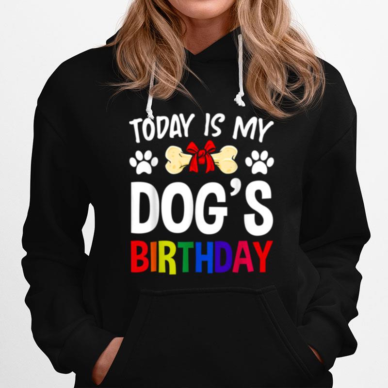 Today Is My Dogs Birthday Pet Owner Dog Hoodie