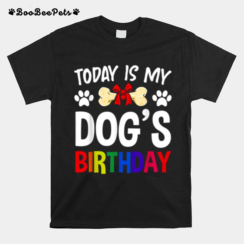 Today Is My Dogs Birthday Pet Owner Dog T-Shirt