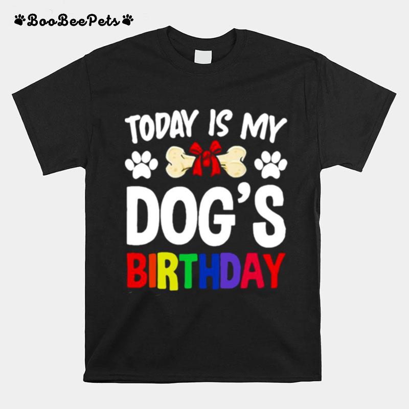 Today Is My Dogs Birthday T-Shirt