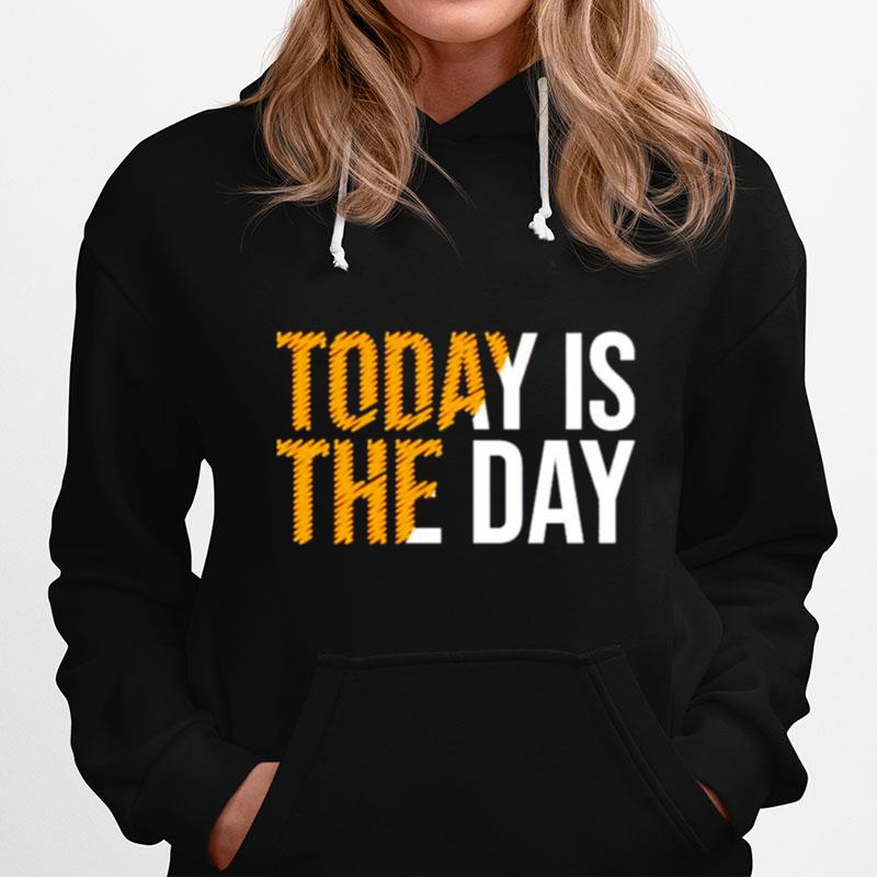 Today Is The Day Hoodie