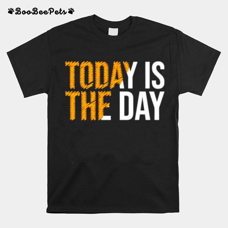 Today Is The Day T-Shirt