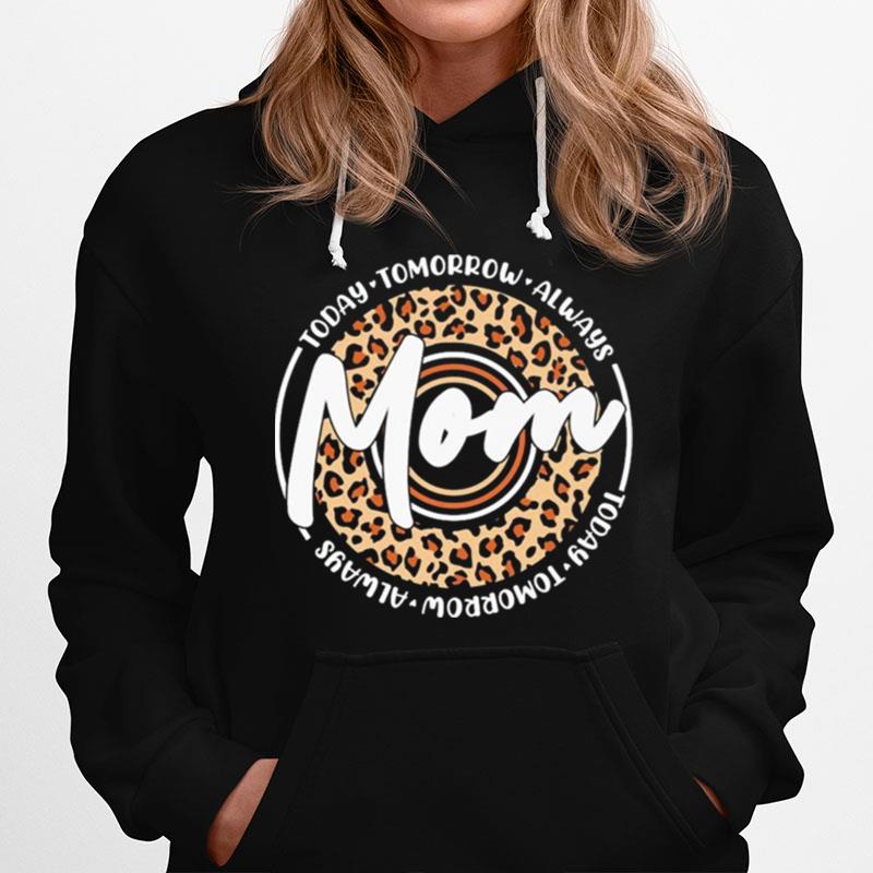 Today Tomorrow Always Mom Hoodie