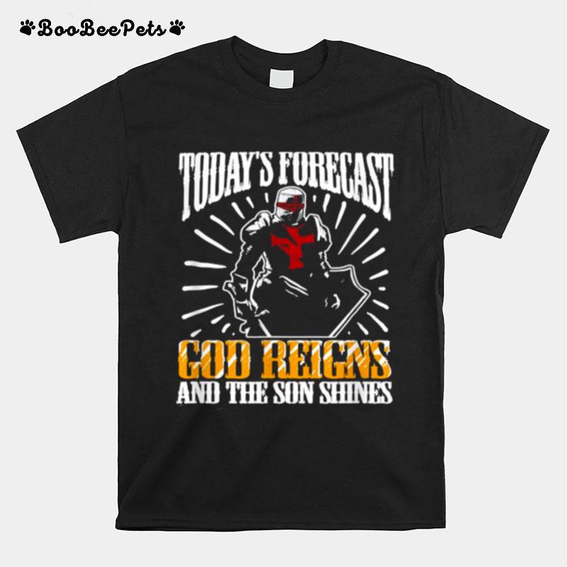 Todays Forecast God Reigns And The Son Shines T-Shirt