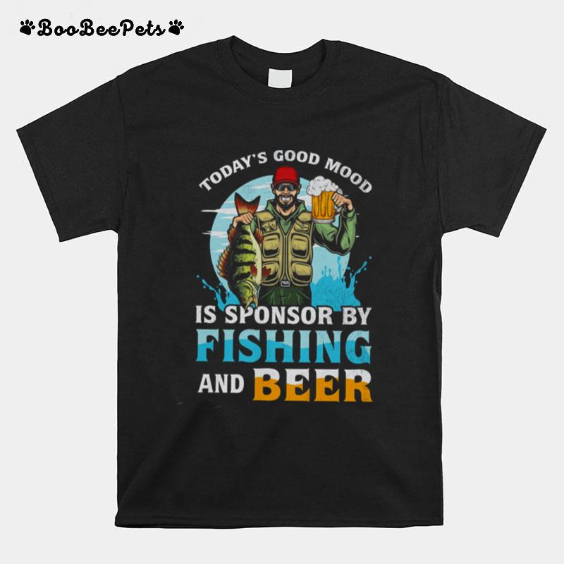 Todays Good Mood Is Sponsor By Fishing And Beer T-Shirt