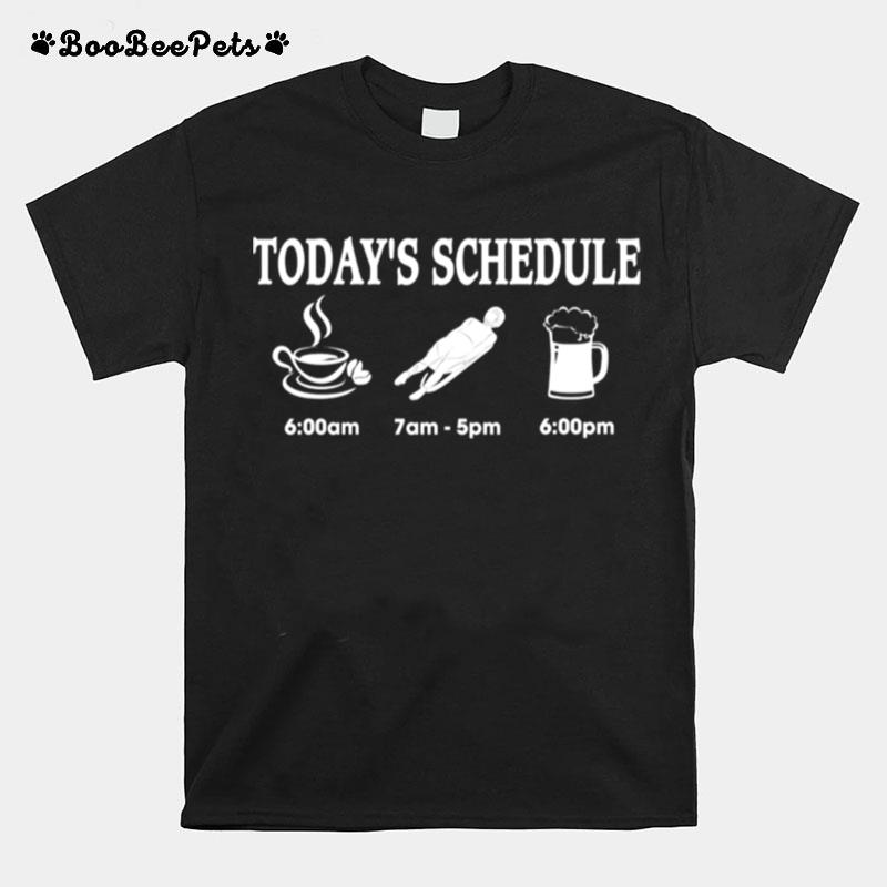 Todays Schedule 6 Am 7 Am 5Pm 6 Pm T-Shirt
