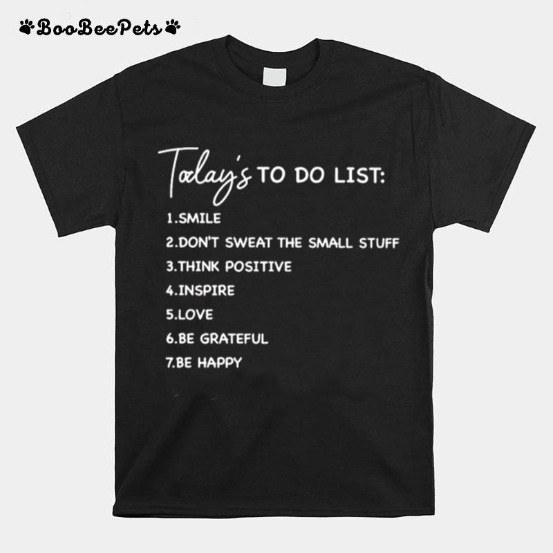 Todays To Do List Smile Dont Sweat The Small Stuff T-Shirt