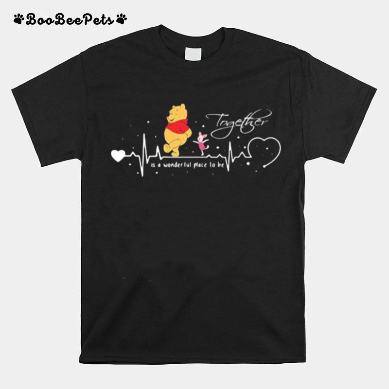 Together Is A Wonderful Place To Be Pooh And Piglet T-Shirt