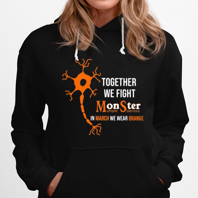 Together We Fight Monster Multiple Sclerosis In March We Wear Orange Hoodie