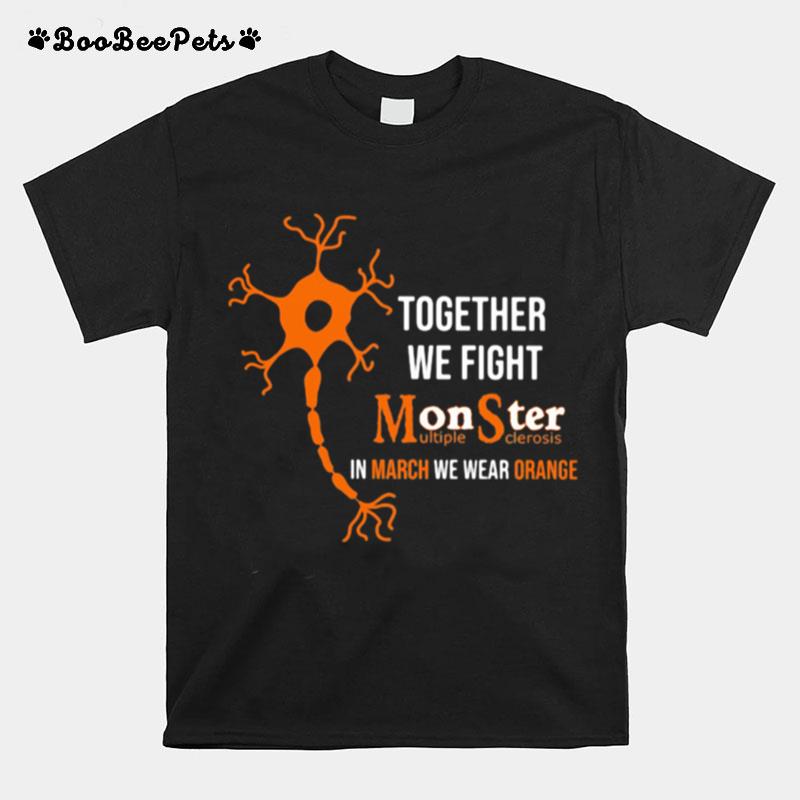 Together We Fight Monster Multiple Sclerosis In March We Wear Orange T-Shirt