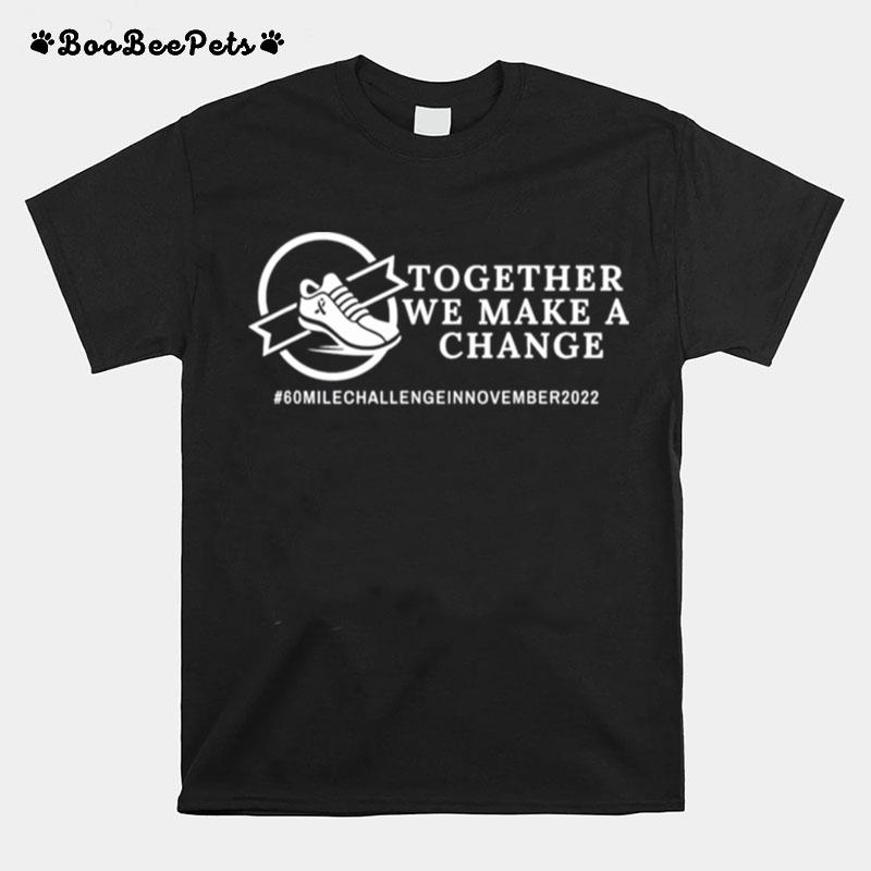 Together We Make A Change Cancer Awareness T-Shirt