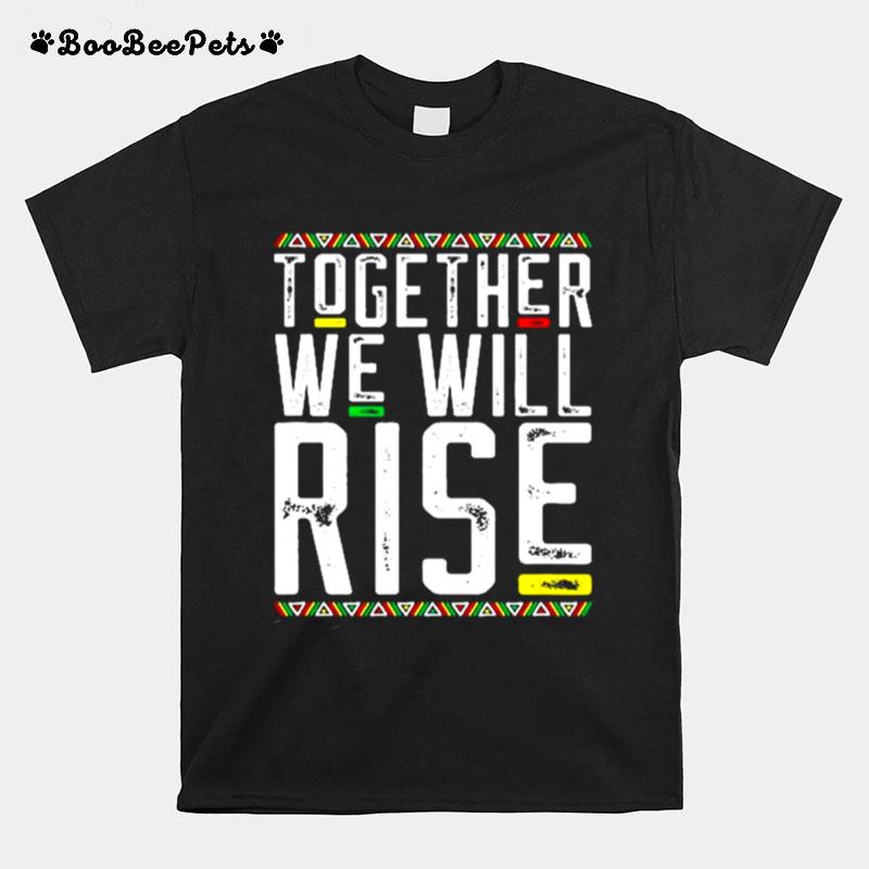 Together We Will Rise Black African American Lives Matter T-Shirt