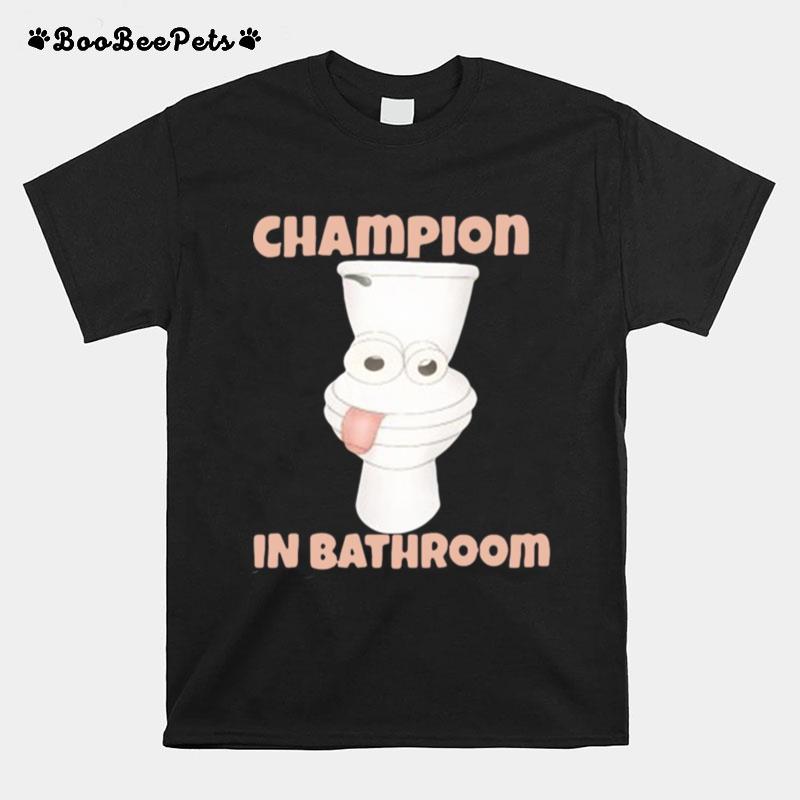 Toilet Champion In Bathroom T-Shirt