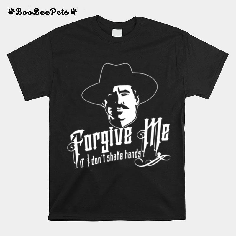 Tombstone Forgive Me If I Dont Shake Hands T-Shirt
