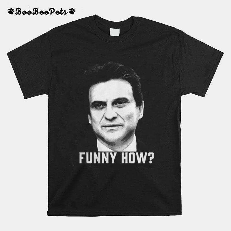 Tommy Devito Goodfellas Funny How T-Shirt