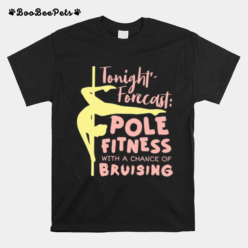 Tonight Forecast Pole Fitness With A Chance Of Bruising T-Shirt