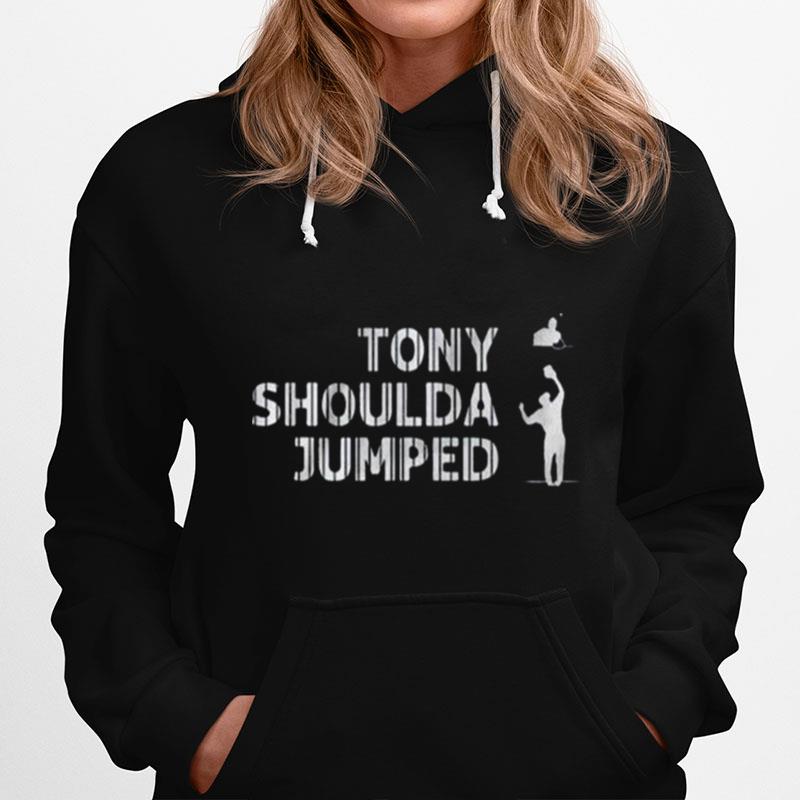 Tony Shoulda Jumped Hoodie