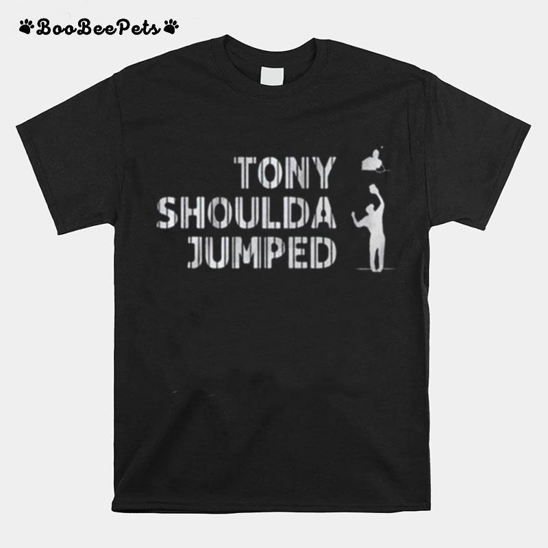 Tony Shoulda Jumped T-Shirt