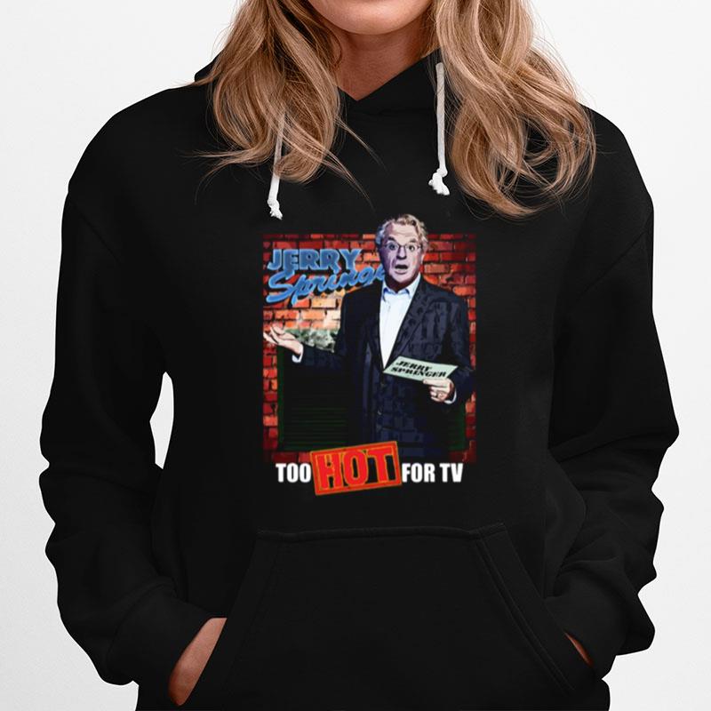 Too Hot For Tv Jerry Springer Hoodie