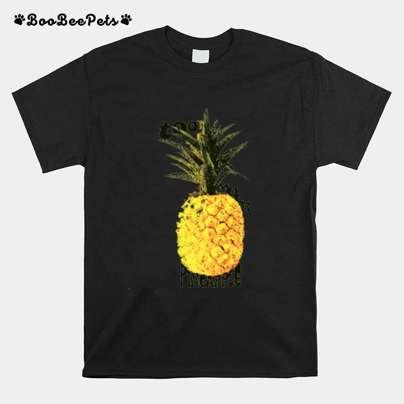 Too Much Pineapple T-Shirt