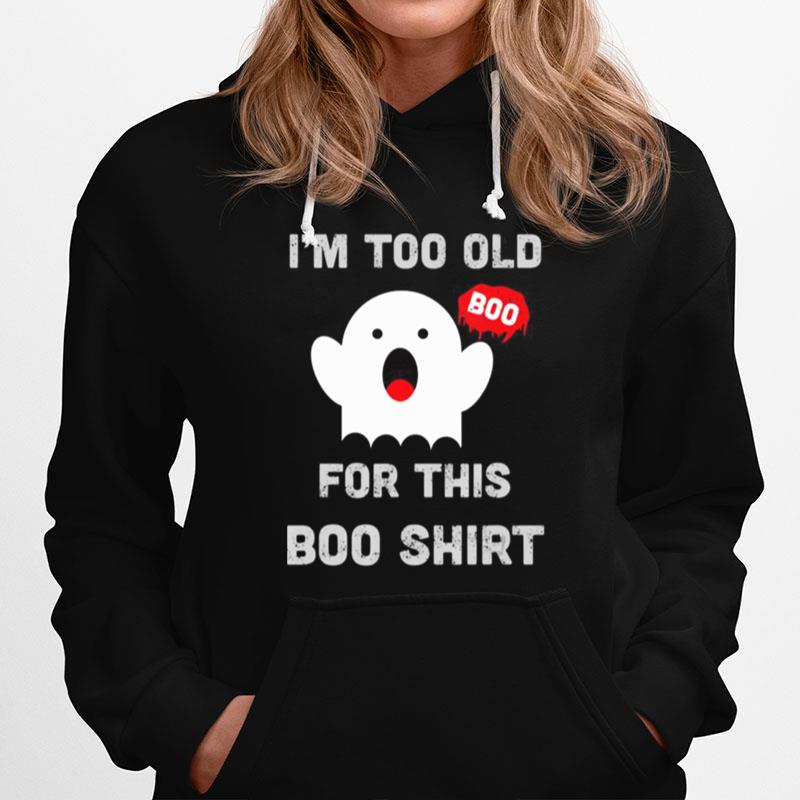 Too Old For This Boo Funny Halloween Saying Hoodie