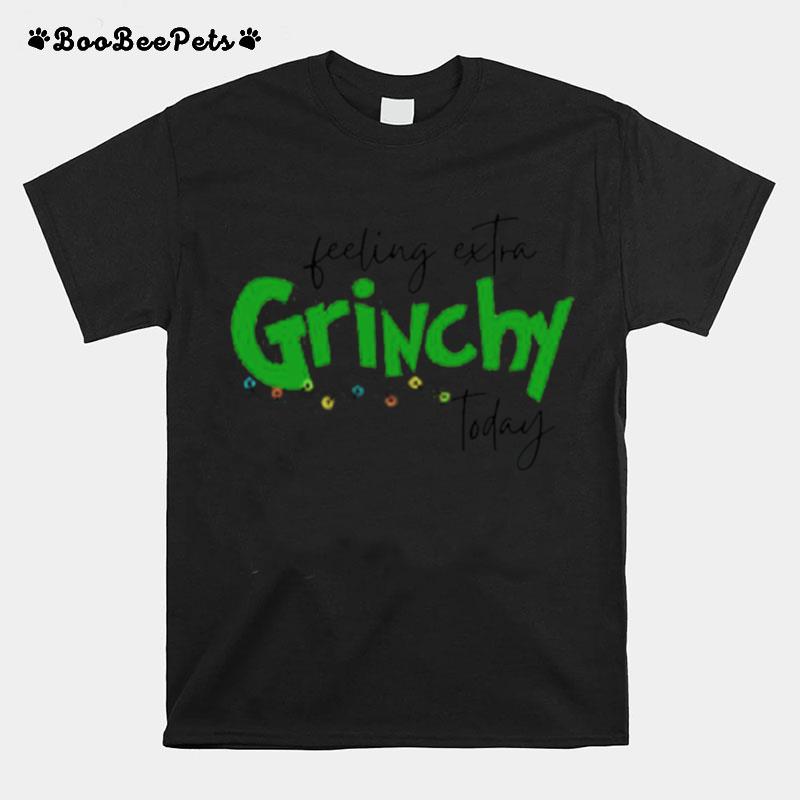 Top Feeling Extra Grinchy Today Christmas 2022 T-Shirt