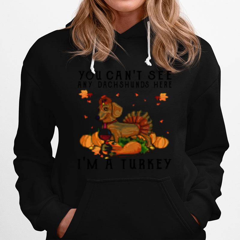 Top You Cant See Any Dachshunds Here Im A Turkey Pumpkin Hoodie