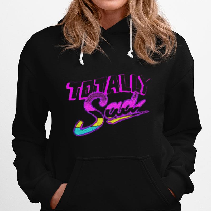 Totally Sad Hoodie