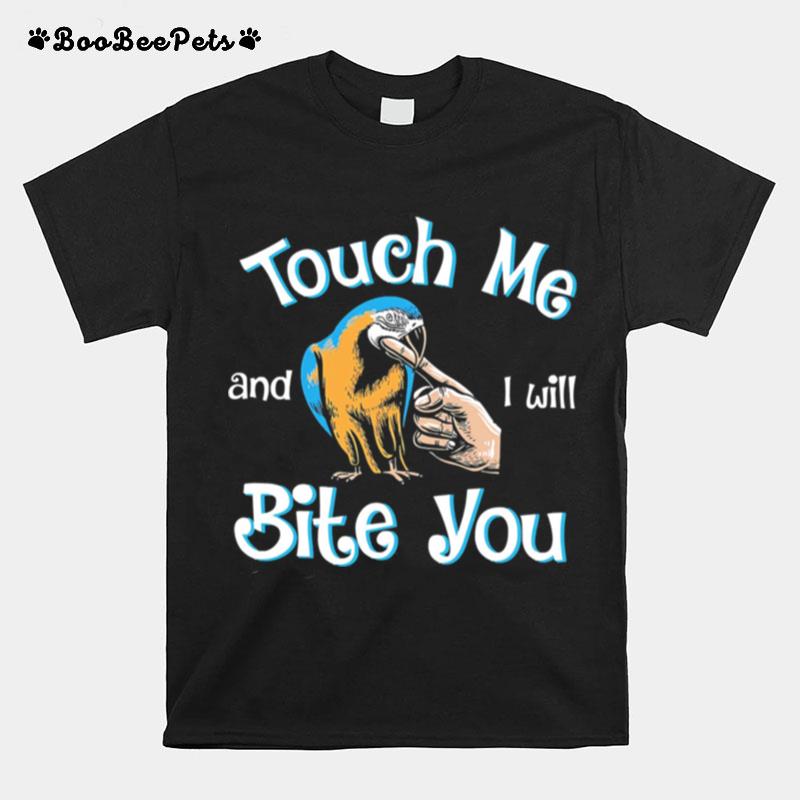 Touch Me And I Will Bite You T-Shirt