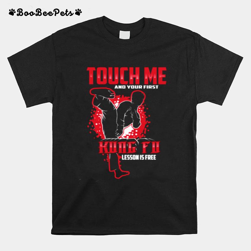 Touch Me And Your First Kung Fu Lesson Is Free T-Shirt