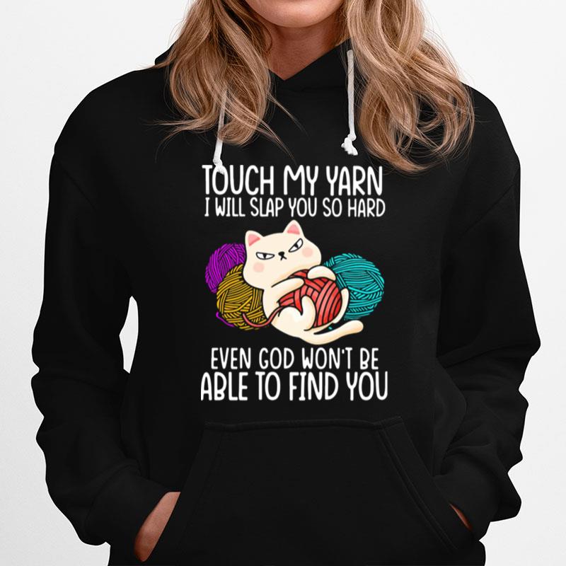 Touch My Yarn I Will Slap You So Hard Even God Wont Be Able To Find You Hoodie