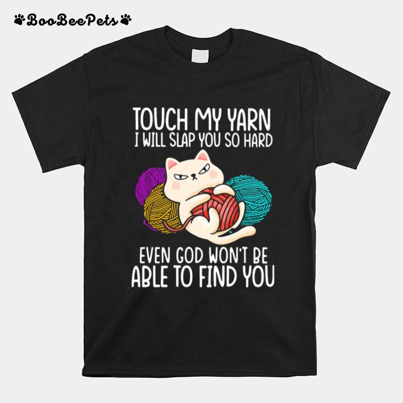 Touch My Yarn I Will Slap You So Hard Even God Wont Be Able To Find You T-Shirt