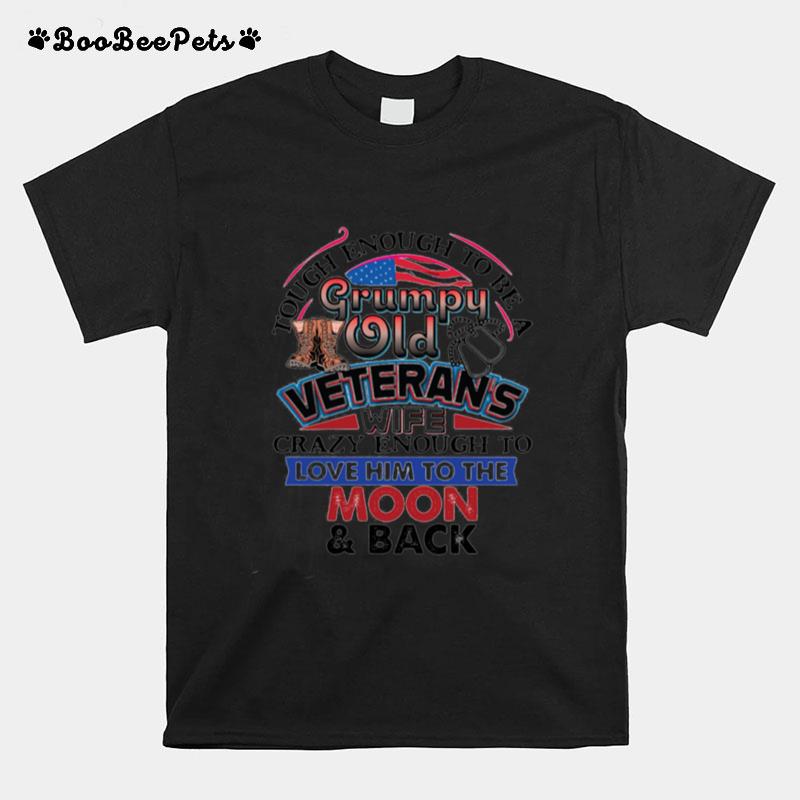 Tough Enough To Be A Grumpy Old Veterans Wife Crazy Enough To Love Him To The Moon And Back T-Shirt