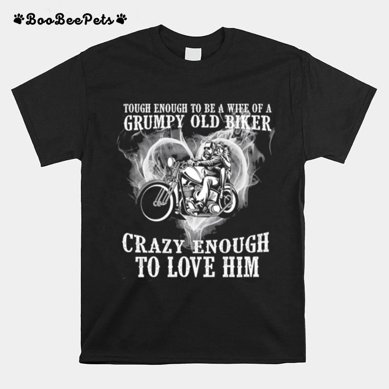 Tough Enough To Be A Wife Of A Grumpy Old Biker Crazy Enough To Love Him T-Shirt