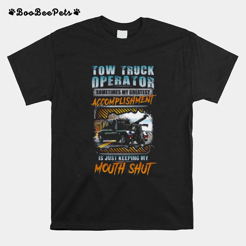 Tow Truck Operator Sometimes My Greatest Accomplishment T-Shirt
