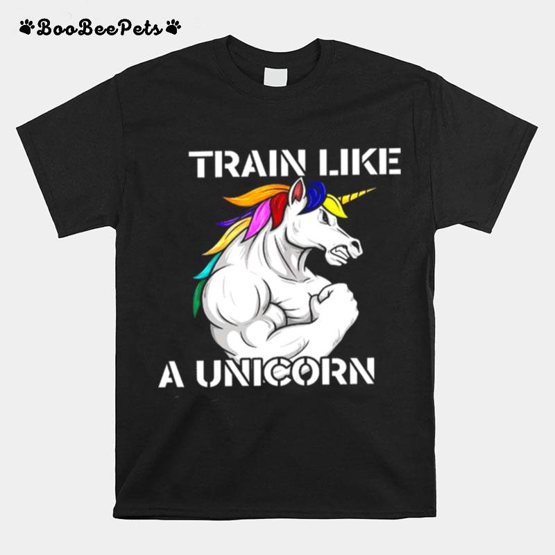 Train Like A Unicorn T-Shirt