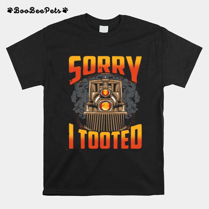 Train Sorry I Tooted T-Shirt