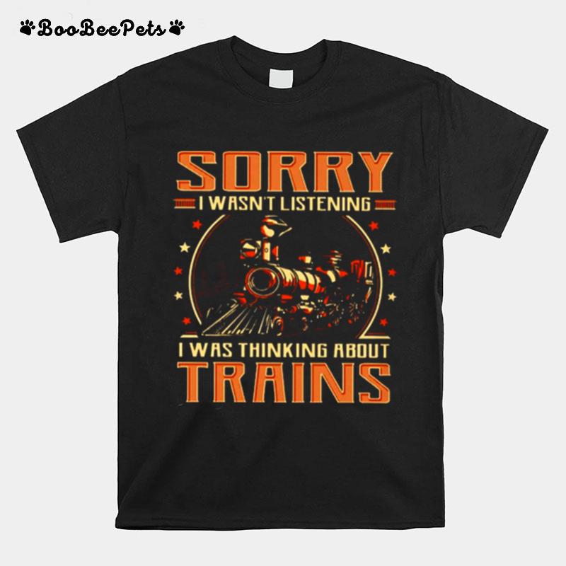 Trains Sorry I Wasnt Listening Classic T-Shirt