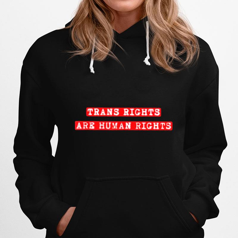 Trans Rights Are Human Rights 2022 Hoodie