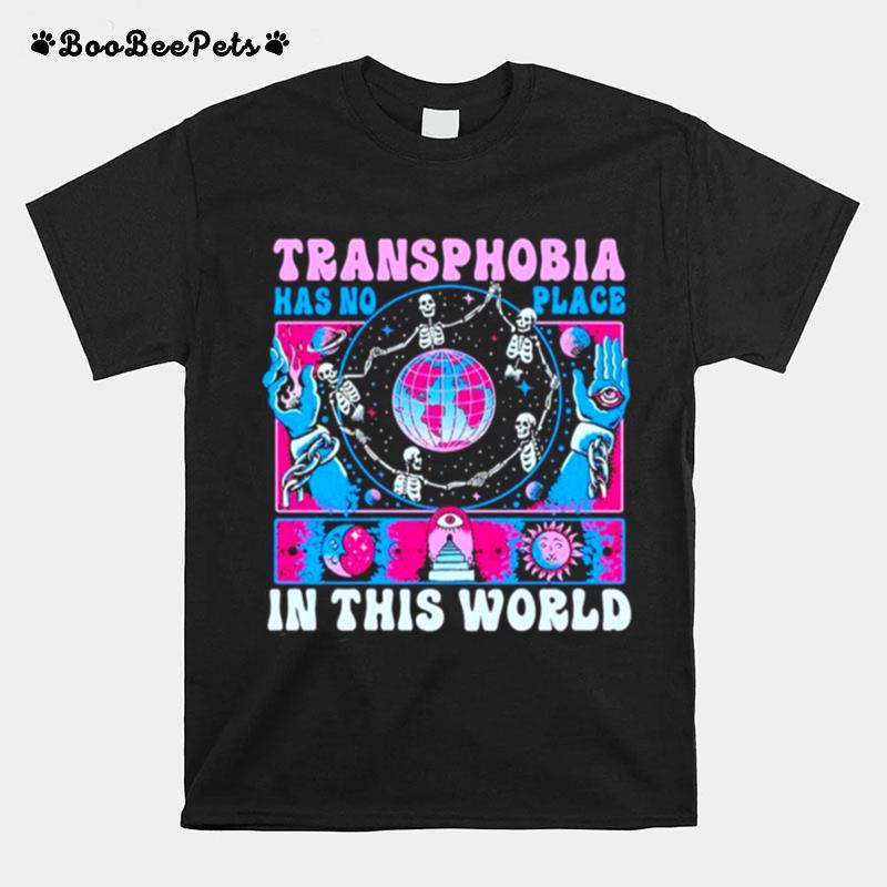 Transphobia Has No Place In This World T-Shirt