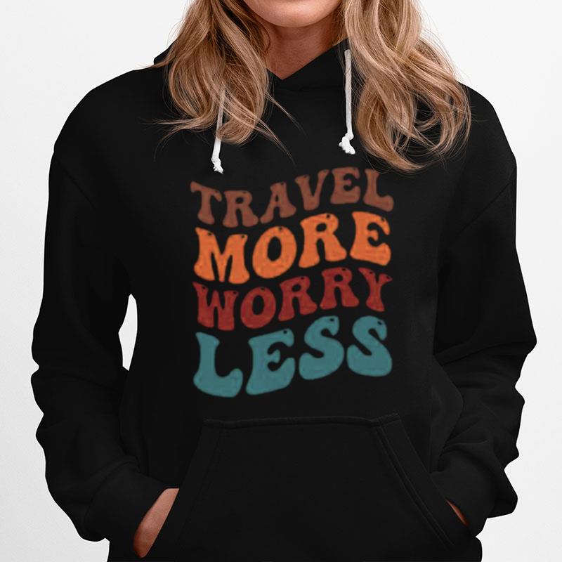 Travel More Worry Less Hoodie