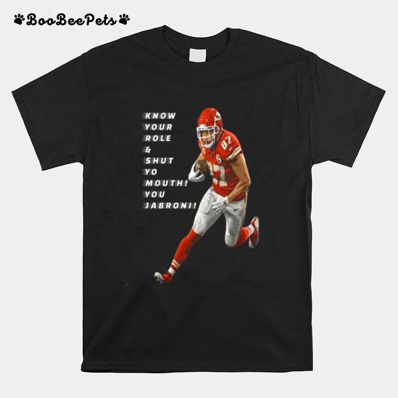 Travis Kelce Know Your Role And Shut Yo Mouth You Jabron T-Shirt