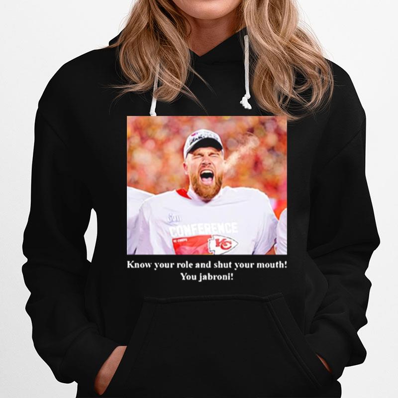 Travis Kelce Know Your Role And Shut Your Mouth You Jabroni Hoodie